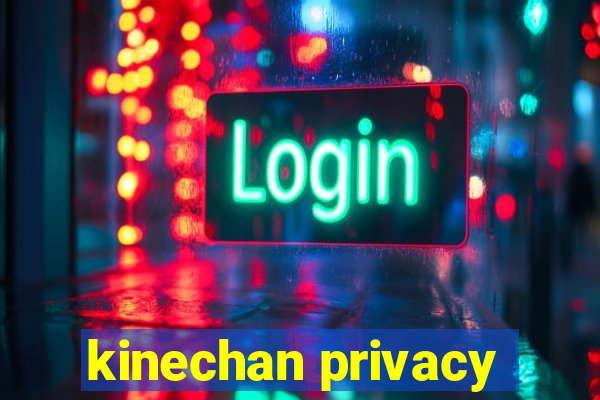 kinechan privacy